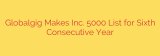 Globalgig Makes Inc. 5000 List for Sixth Consecutive Year