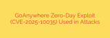 GoAnywhere Zero-Day Exploit (CVE-2025-10035) Used in Attacks