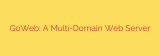 GoWeb: A Multi-Domain Web Server