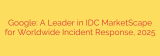 Google: A Leader in IDC MarketScape for Worldwide Incident Response, 2025