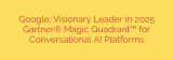 Google: Visionary Leader in 2025 Gartner® Magic Quadrant™ for Conversational AI Platforms