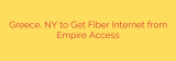 Greece, NY to Get Fiber Internet from Empire Access