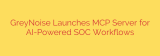 GreyNoise Launches MCP Server for AI-Powered SOC Workflows