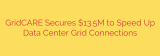 GridCARE Secures $13.5M to Speed Up Data Center Grid Connections