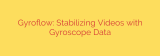 Gyroflow: Stabilizing Videos with Gyroscope Data