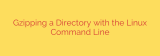 Gzipping a Directory with the Linux Command Line