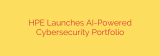 HPE Launches AI-Powered Cybersecurity Portfolio