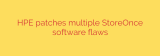 HPE patches multiple StoreOnce software flaws