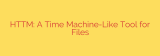 HTTM: A Time Machine-Like Tool for Files
