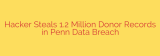 Hacker Steals 1.2 Million Donor Records in Penn Data Breach