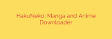 HakuNeko: Manga and Anime Downloader