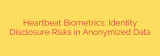 Heartbeat Biometrics: Identity Disclosure Risks in Anonymized Data