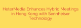 HeterMedia Enhances Hybrid Meetings in Hong Kong with Sennheiser Technology