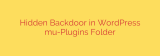 Hidden Backdoor in WordPress mu-Plugins Folder