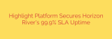 Highlight Platform Secures Horizon River’s 99.9% SLA Uptime