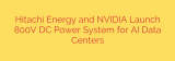 Hitachi Energy and NVIDIA Launch 800V DC Power System for AI Data Centers
