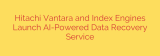Hitachi Vantara and Index Engines Launch AI-Powered Data Recovery Service