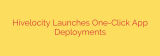 Hivelocity Launches One-Click App Deployments