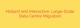 Hollard and Interactive: Large-Scale Data Centre Migration