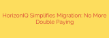 HorizonIQ Simplifies Migration: No More Double Paying
