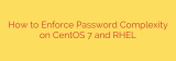 How to Enforce Password Complexity on CentOS 7 and RHEL