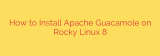 How to Install Apache Guacamole on Rocky Linux 8