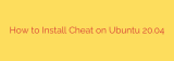 How to Install Cheat on Ubuntu 20.04