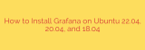 How to Install Grafana on Ubuntu 22.04, 20.04, and 18.04