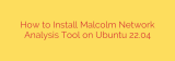 How to Install Malcolm Network Analysis Tool on Ubuntu 22.04