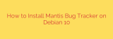How to Install Mantis Bug Tracker on Debian 10