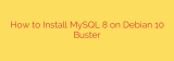 How to Install MySQL 8 on Debian 10 Buster