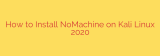 How to Install NoMachine on Kali Linux 2020
