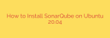 How to Install SonarQube on Ubuntu 20.04