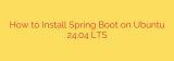 How to Install Spring Boot on Ubuntu 24.04 LTS