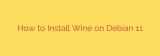How to Install Wine on Debian 11