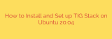 How to Install and Set up TIG Stack on Ubuntu 20.04