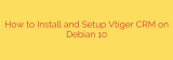How to Install and Setup Vtiger CRM on Debian 10