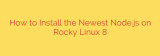 How to Install the Newest Node.js on Rocky Linux 8