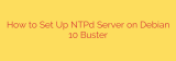 How to Set Up NTPd Server on Debian 10 Buster