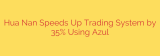 Hua Nan Speeds Up Trading System by 35% Using Azul
