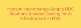 Hudson Interxchange Adopts DDC Solutions S-series Cooling for AI Infrastructure in NYC