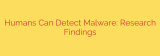 Humans Can Detect Malware: Research Findings