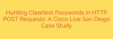 Hunting Cleartext Passwords in HTTP POST Requests: A Cisco Live San Diego Case Study