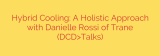 Hybrid Cooling: A Holistic Approach with Danielle Rossi of Trane (DCD>Talks)