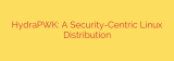 HydraPWK: A Security-Centric Linux Distribution
