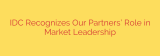 IDC Recognizes Our Partners’ Role in Market Leadership