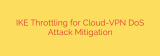 IKE Throttling for Cloud-VPN DoS Attack Mitigation