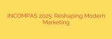 INCOMPAS 2025: Reshaping Modern Marketing