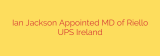 Ian Jackson Appointed MD of Riello UPS Ireland