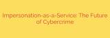 Impersonation-as-a-Service: The Future of Cybercrime